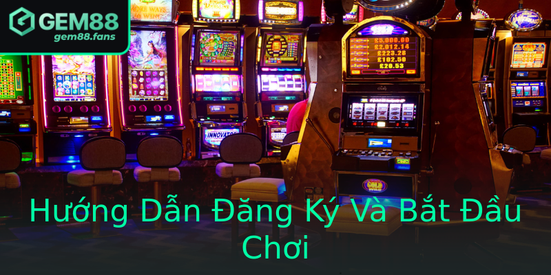 Hướng Dẫn Đăng Ký Và Bắt Đầu Chơi