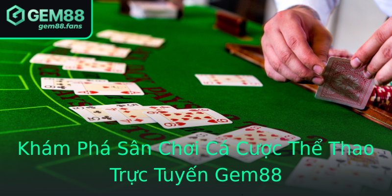 Khám Phá Sân Chơi Cá Cược Thể Thao Trực Tuyến Gem88
